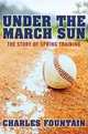 Under the March Sun: The Story of Spring Training, Charles Fountain 