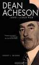 Dean Acheson: A Life in the Cold War, Robert L. Beisner 