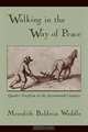 Walking in the Way of Peace: Quaker Pacifism in the Seventeenth Century, Meredith Baldwin Weddle 