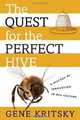The Quest for the Perfect Hive: A History of Innovation in Bee Culture, Gene Kritsky 