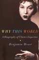 Why This World: A Biography of Clarice Lispector, Benjamin Moser 