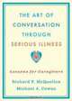 The Art of Conversation Through Serious Illness: Lessons for Caregivers, Richard McQuellon, Michael Cowan 