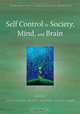 Self Control in Society, Mind, and Brain (Oxford Series in Social Cognition and Social Neuroscience), 