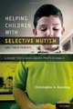 Helping Children with Selective Mutism and Their Parents: A Guide for School-Based Professionals, Christopher Kearney Ph.D. 