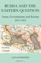 Russia and the Eastern Question: Army, Government and Society, 1815-1833, Alexander Bitis 