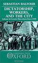 Dictatorship, Workers, and the City: Labour in Greater Barcelona Since 1939, Sebastian Balfour 