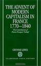 The Advent of Modern Capitalism in France, 1770-1840: The Contribution of Pierre-Francois Tubeuf, Gwynne Lewis 