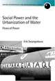 Social Power and the Urbanization of Water: Flows of Power (Oxford Geographical and Environmental Studies Series), Erik Swyngedouw 