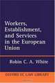 Workers, Establishment, and Services in the European Union (Oxford European Community Law Library), Robin C. A. White 