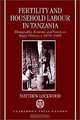 Fertility and Household Labour in Tanzania: Demography, Economy, and Society in Rufiji District, C.1870-1986, Matthew Lockwood 