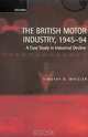 The British Motor Industry, 1945-94: A Case Study in Industrial Decline, Timothy R. Whisler 