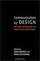 Communication by Design: The Politics of Information and Communication Technologies, Robin Mansell, Roger Siverstone 