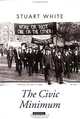 The Civic Minimum: On the Rights and Obligations of Economic Citizenship (Oxford Political Theory), Stuart Gordon White, Stuart White 