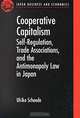 Cooperative Capitalism: Self-Regulation, Trade Association, and the Antimonopoly Law in Japan (Japan Business and Economics Series), Ulrike Schaede 