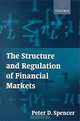 The Structure and Regulation of Financial Markets, Peter D. Spencer 