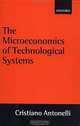 The Microeconomics of Technological Systems, Cristiano Antonelli 