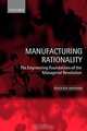 Manufacturing Rationality: The Engineering Foundations of the Managerial Revolution, Yehouda Shenhav 