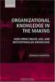 Organizational Knowledge in the Making: How Firms Create, Use, and Institutionalize Knowledge, Gerardo Patriotta 