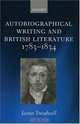 Autobiographical Writing And British Literature, 1783-1834, James Treadwell 