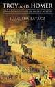 Troy and Homer: Towards a Solution of an Old Mystery, Joachim Latacz 