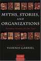 Myths, Stories, and Organizations: Premodern Narratives for Our Times, Yiannis Gabriel 