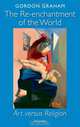 The Re-enchantment of the World: Art versus Religion, Gordon Graham 