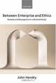 Between Enterprise and Ethics: Business and Management in a Bimoral Society, John Hendry 