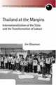 Thailand at the Margins: Internaitonalization of the State and the Transformation of Labour (Oxford Geographical and Environmental Studies Series), Jim Glassman 