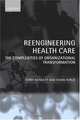Reengineering Health Care: The Complexities of Organizational Transformation, Terry McNulty 