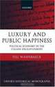 Luxury and Public Happiness: Political Economy in the Italian Enlightenment (Oxford Historical Monographs), Till Wahnbaeck 