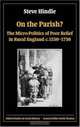 On The Parish?: The Micro-politics Of Poor Relief In Rural England C. 1550-1750 (Oxford Studies in Social History), Steve Hindle 
