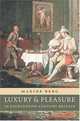 Luxury and Pleasure in Eighteenth-Century Britain, Maxine Berg 