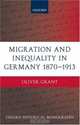 Migration And Inequality In Germany, 1870-1913 (Oxford Historical Monographs), Oliver Grant 