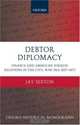 Debtor Diplomacy: Finance And American Foreign Relations in the Civil War Era 1837-1873 (Oxford Historical Monographs), Jay Sexton 