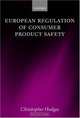European Regulation Of Consumer Product Safety, Christopher Hodges 