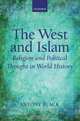The West and Islam Religion and Political Thought in World History, Antony Black 