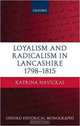 Loyalism and Radicalism in Lancashire, 1798-1815 (Oxford Historical Monographs), Katrina Navickas 