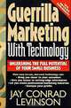 Guerrilla Marketing With Technology: Unleashing the Full Potential of Your Small Business, Jay Conrad Levinson 