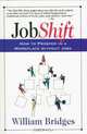 Jobshift: How to Prosper in a Workplace Without Jobs, William Bridges 