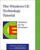 The Windows CE Technology Tutorial: Windows Powered Solutions for the Developer, Chris Muench 