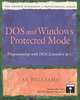 Dos and Windows Protected Mode : Programming with DOS Extenders in C (The Andrew Schulman Programming Series), Al Williams 