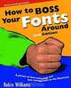 How to Boss Your Fonts Around (2nd Edition), Robin Williams 