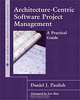 Architecture-Centric Software Project Management: A Practical Guide, Daniel J. Paulish 