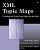 XML Topic Maps: Creating and Using Topic Maps for the Web, Jack Park, Sam Hunting 