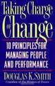Taking Charge of Change: 10 Principles for Managing People and Performance, Douglas K. Smith 