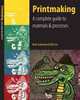 Printmaking: A Complete Guide to Materials & Processes, Beth Grabowski, Bill Fick 