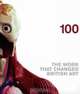 100: The Work That Changed British Art, Patricia Ellis 