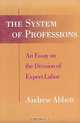 The System of Professions: An Essay on the Division of Expert Labor, Andrew Delano Abbott 