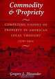 Commodity & Propriety: Competing Visions of Property in American Legal Thought 1776-1970, Gregory S. Alexander 