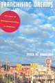 Franchising Dreams: The Lure of Entrepreneurship in America, Peter M. Birkeland 